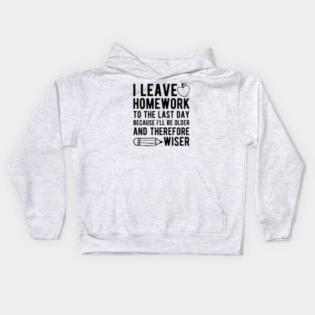 Teacher - I leave homework to the last day Kids Hoodie by KC Happy Shop